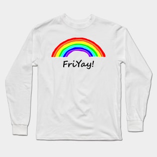 Friyay is for Rainbows Long Sleeve T-Shirt